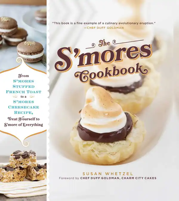 The S'mores Cookbook: From S'mores Stuffed French Toast to a S'mores Cheesecake Recipe, Treat Yourself to S'more of Everything