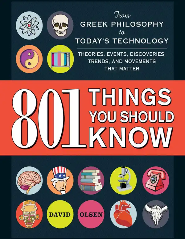 801 Things You Should Know: From Greek Philosophy to Today's Technology, Theories, Events, Discoveries, Trends, and Movements That Matter