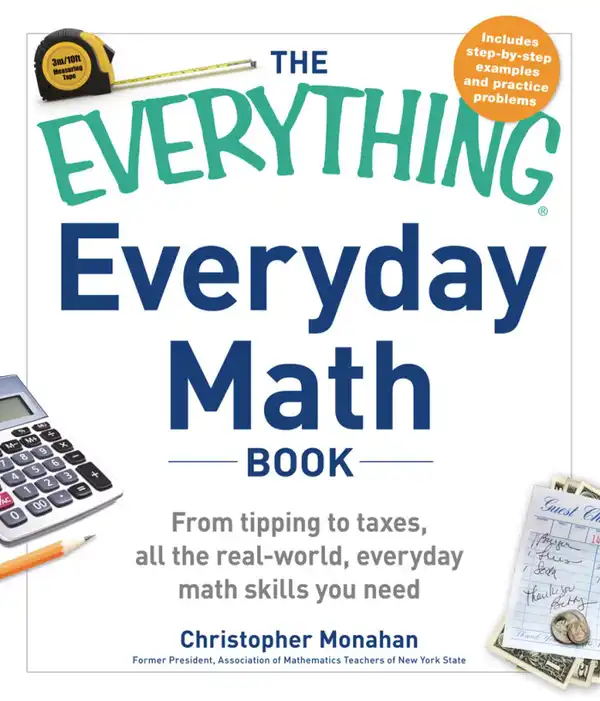 The Everything Everyday Math Book : From Tipping to Taxes, All the Real-World, Everyday Math Skills You Need