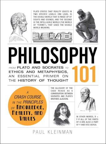 Philosophy 101: From Plato and Socrates to Ethics and Metaphysics, an Essential Primer on the History of Thought - Paul Kleinman