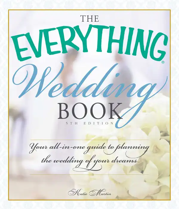 The Everything Wedding Book : Your All-in-One Guide to Planning the Wedding of Your Dreams