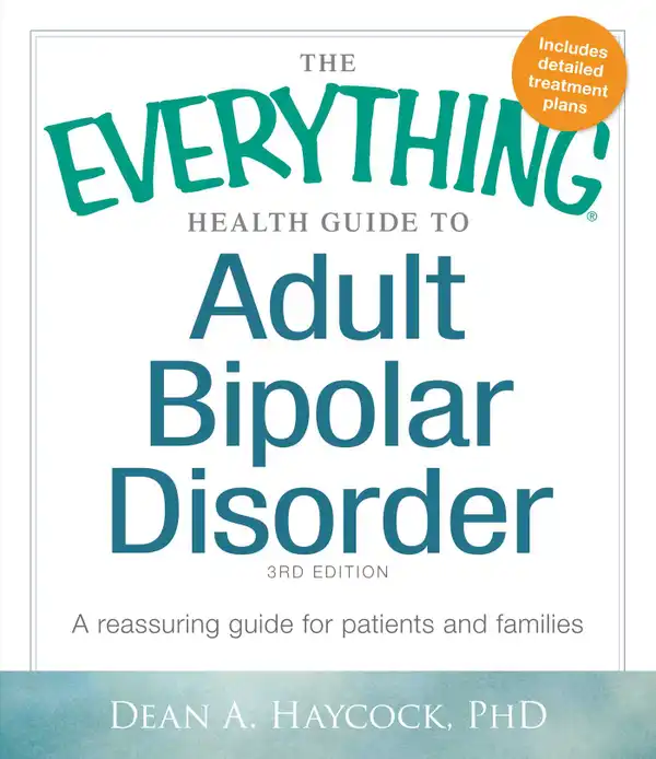 The Everything Health Guide to Adult Bipolar Disorder : A Reassuring Guide for Patients and Families