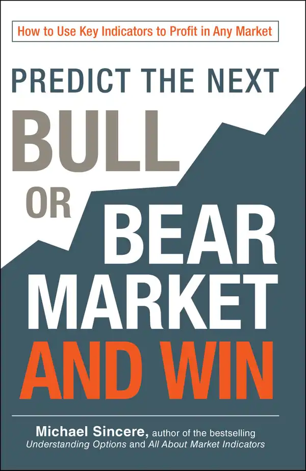 Predict the Next Bull or Bear Market and Win : How to Use Key Indicators to Profit in Any Market