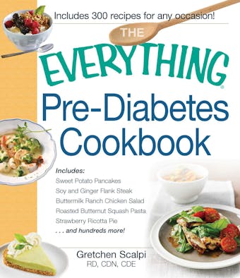 The Everything Pre-Diabetes Cookbook: Includes Sweet Potato Pancakes, Soy and Ginger Flank Steak, Buttermilk Ranch Chicken Salad, Roasted Butternut Squash Pasta, Strawberry Ricotta Pie ...and hundreds more! - undefined