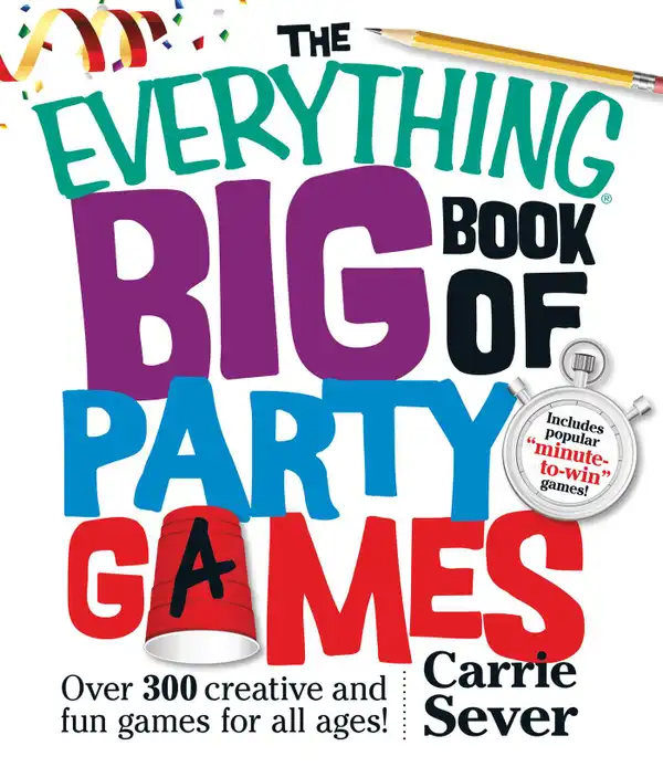 The Everything Big Book of Party Games : Over 300 Creative and Fun Games for All Ages!