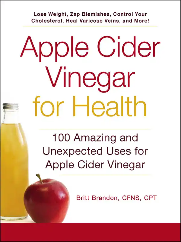 Apple Cider Vinegar For Health : 100 Amazing and Unexpected Uses for Apple Cider Vinegar