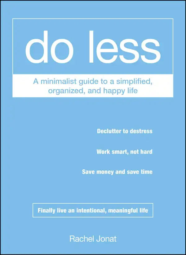Do Less : A Minimalist Guide to a Simplified, Organized, and Happy Life