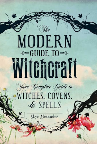 The Modern Guide to Witchcraft: Your Complete Guide to Witches, Covens, and Spells - undefined
