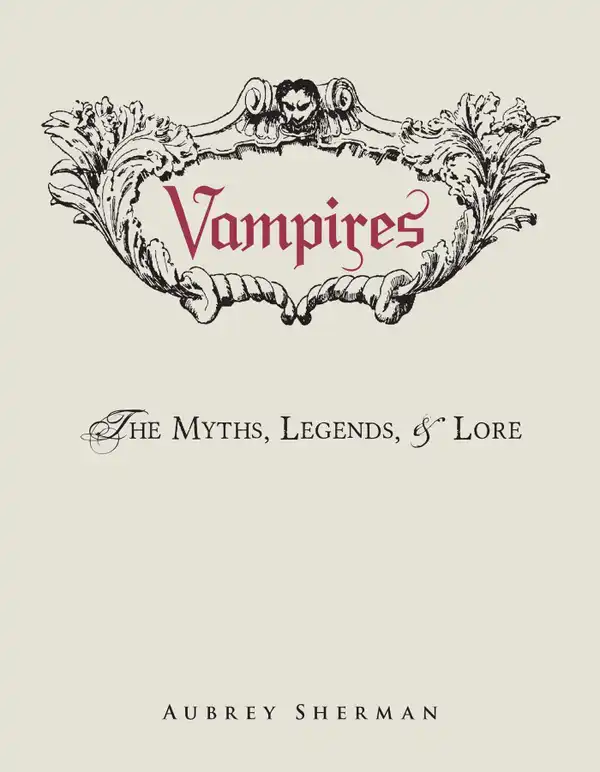 Vampires : The Myths, Legends, and Lore