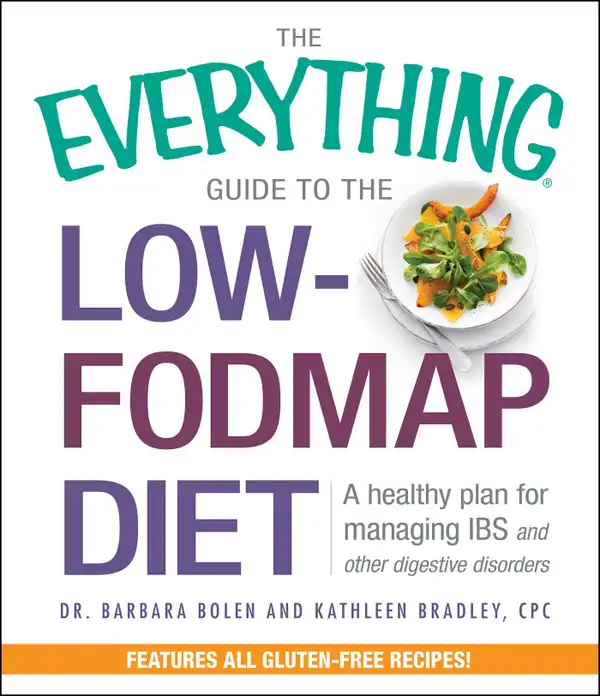 The Everything Guide To The Low-FODMAP Diet : A Healthy Plan for Managing IBS and Other Digestive Disorders