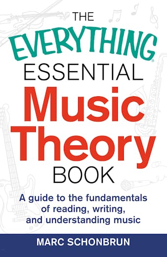 The Everything Essential Music Theory Book: A Guide to the Fundamentals of Reading, Writing, and Understanding Music - undefined