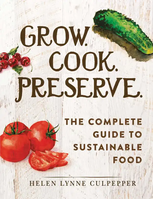 Grow. Cook. Preserve.: The Complete Guide to Sustainable Food