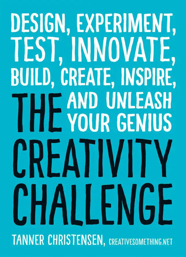 The Creativity Challenge : Design, Experiment, Test, Innovate, Build ...