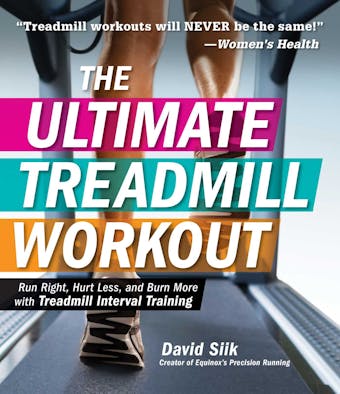 The Ultimate Treadmill Workout: Run Right, Hurt Less, and Burn More with Treadmill Interval Training - undefined