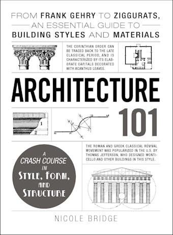 Architecture 101: From Frank Gehry to Ziggurats, an Essential Guide to Building Styles and Materials - Nicole Bridge
