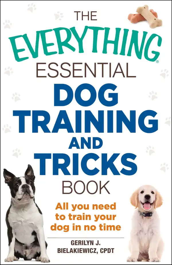 The Everything Essential Dog Training and Tricks Book : All You Need to Train Your Dog in No Time