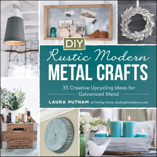 DIY Rustic Modern Metal Crafts : 35 Creative Upcycling Ideas for Galvanized Metal