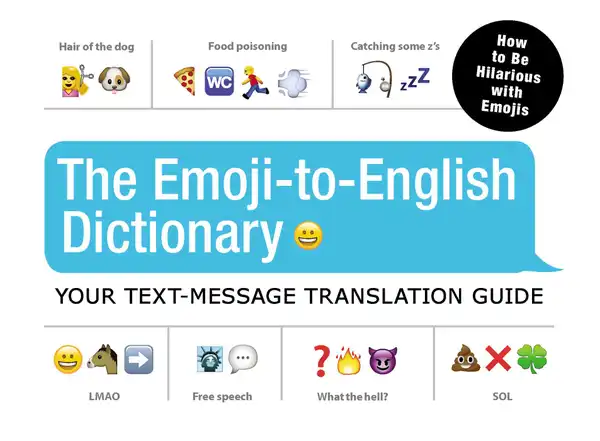 The Emoji-To-English Dictionary : Your Text-Message Translation Guide
