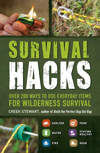 Survival Hacks: Over 200 Ways to Use Everyday Items for Wilderness Survival - undefined
