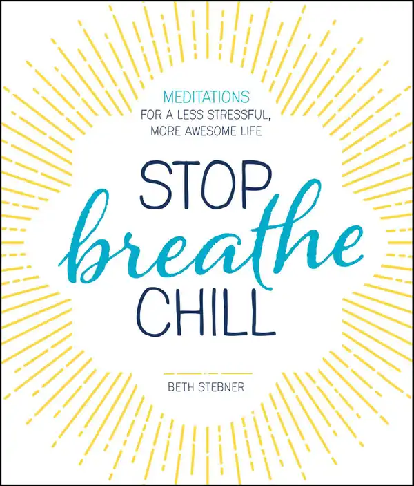 Stop. Breathe. Chill. : Meditations for a Less Stressful, More Awesome Life
