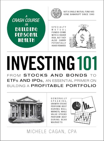 Investing 101: From Stocks and Bonds to ETFs and IPOs, an Essential Primer on Building a Profitable Portfolio - Michele Cagan