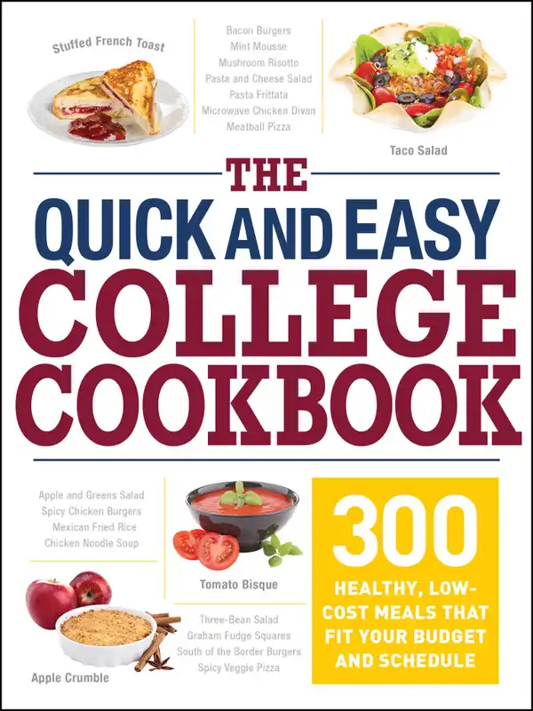 The Quick and Easy College Cookbook : 300 Healthy, Low-Cost Meals that Fit Your Budget and Schedule