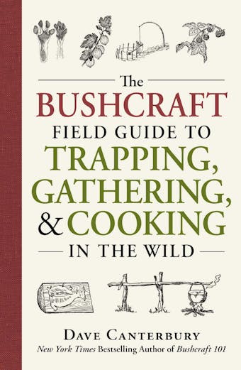 The Bushcraft Field Guide to Trapping, Gathering, and Cooking in the Wild - undefined