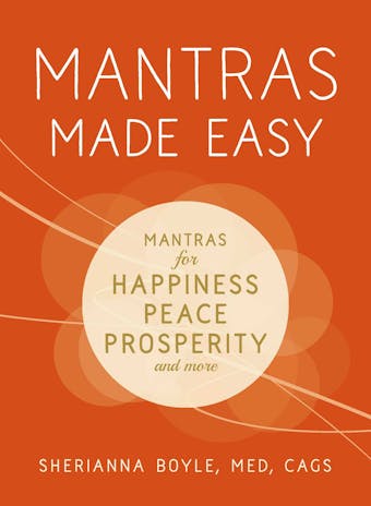 Mantras Made Easy: Mantras for Happiness, Peace, Prosperity, and More - undefined
