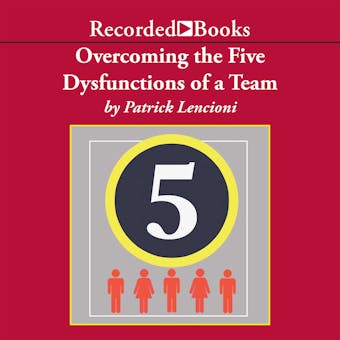 Overcoming the Five Dysfunctions of a Team: A Field Guide for Leaders, Managers, and Facilitators - Patrick M. Lencioni