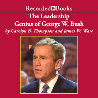The Leadership Genius of George W. Bush - undefined