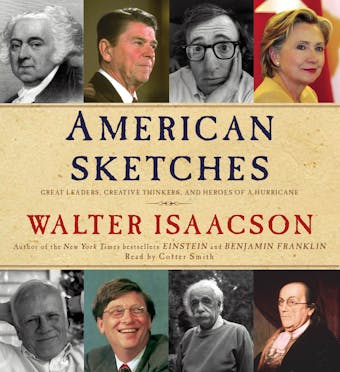 American Sketches: Great Leaders, Creative Thinkers, and Heroes of a Hurricane - Walter Isaacson