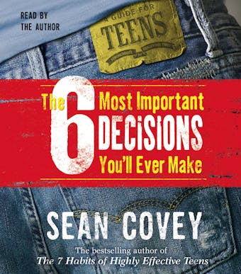 The 6 Most Important Decisions You'll Ever Make: A Guide  for Teens - undefined