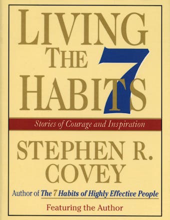 Living the 7 Habits: Powerful Lessons in Personal Change - Stephen R. Covey