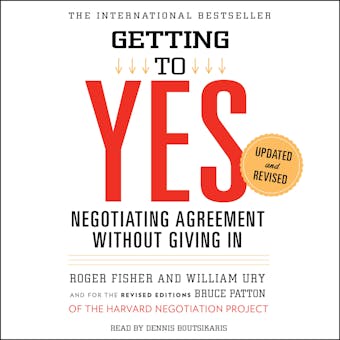 Getting to Yes: How to Negotiate Agreement Without Giving In - Roger Fisher, William Ury