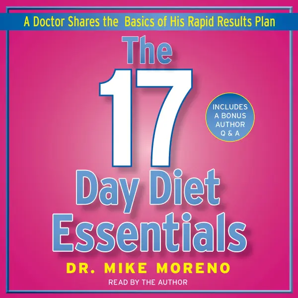 The 17 Day Diet Essentials : A Doctor Shares the Basics of His Rapid Results Plan