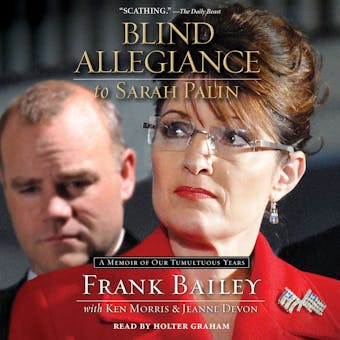 Blind Allegiance to Sarah Palin: A Memoir of Our Tumultuous Years - Frank Bailey, Ken Morris, Jeanne Devon