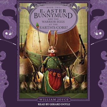 E. Aster Bunnymund and the Warrior Eggs at the Earth's Core! - William Joyce