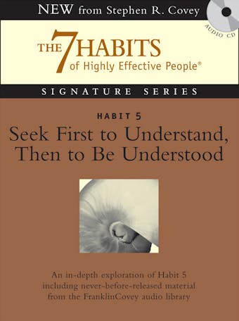 Habit 5 Seek First to Understand then to be Understood: The Habit of Mutual Understanding - Stephen R. Covey