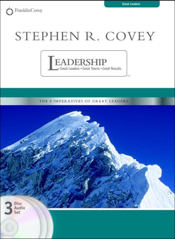 Stephen R. Covey on Leadership: Great Leaders, Great Team, Great Results - Stephen R. Covey