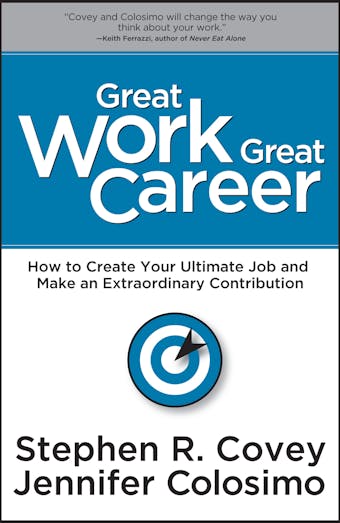 Great Work Great Career - Stephen R. Covey, Jennifer Colosimo