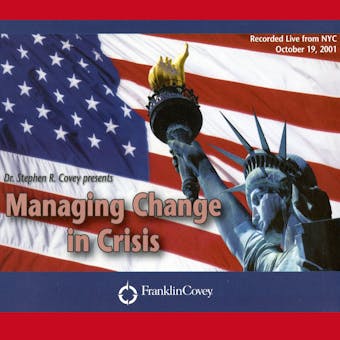 Managing Change in Crisis: Covey Live from NYC - Stephen R. Covey