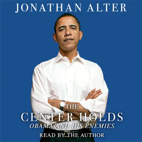 The Center Holds : Obama and His Enemies