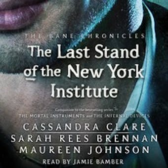 The Last Stand of the New York Institute - Cassandra Clare, Sarah Rees Brennan