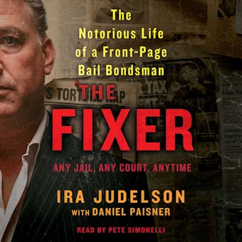 The Fixer: The Notorious Life of a Front-Page Bail Bondsman - Ira Judelson