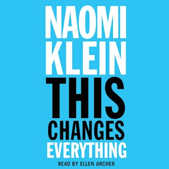 This Changes Everything: Capitalism vs. The Climate - Naomi Klein