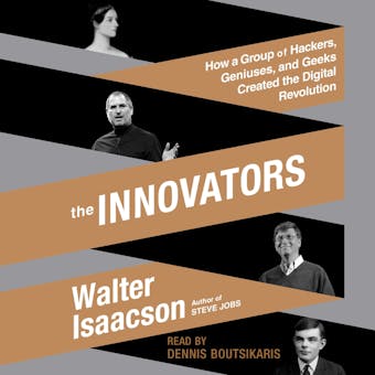 The Innovators: How a Group of Hackers, Geniuses, and Geeks Created the Digital Revolution - Walter Isaacson