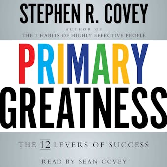 Primary Greatness: The 12 Levers of Success - Stephen R. Covey