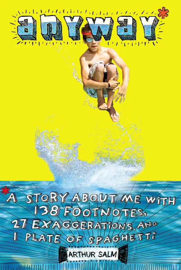 Anyway* : *A Story About Me with 138 Footnotes, 27 Exaggerations, and 1 Plate of Spaghetti