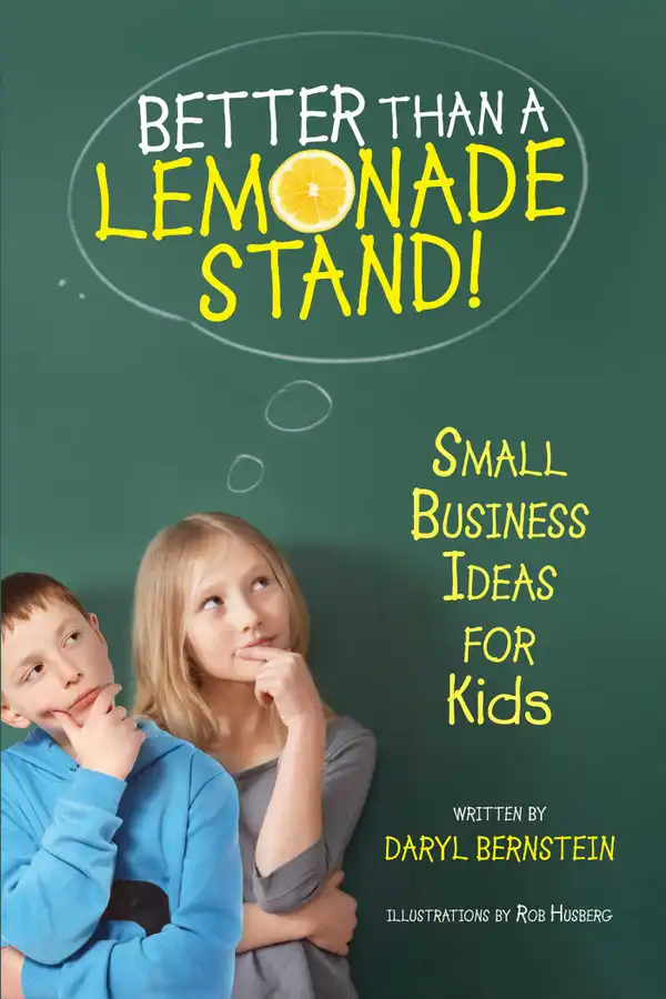 Better Than a Lemonade Stand : Small Business Ideas For Kids