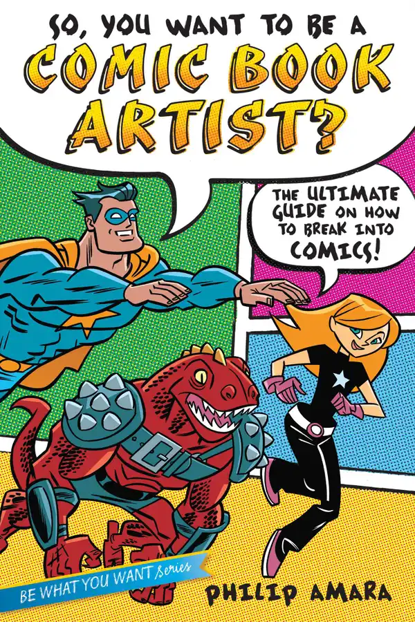 So, You Want to Be a Comic Book Artist? : The Ultimate Guide on How to Break Into Comics!